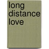 Long Distance Love by Whitfield Anne