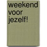 Weekend voor jezelf! door A. Selby