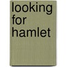 Looking For Hamlet door Marvin W. Hunt