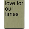 Love For Our Times door Helen Exley