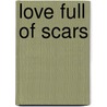 Love Full Of Scars door Psyche Delico
