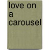 Love on a Carousel by Joy Miller