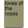 Loves of the Roses by Richard Whiffin