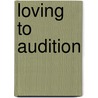 Loving to Audition by Larry Silverberg