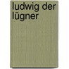 Ludwig der Lügner door Renate Schultze-Grahè