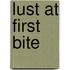 Lust at First Bite