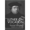 Luther on Vocation door Gustaf Wingren