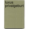 Luxus Privatgeburt door Martina Eirich