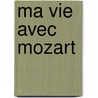 Ma vie avec Mozart door Eric-Emmanuel Schmitt