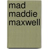 Mad Maddie Maxwell door Stacie K.B. Maslyn