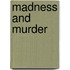 Madness and Murder