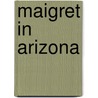 Maigret in Arizona door Georges Simenon