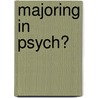 Majoring in Psych? door Betsy Morgan