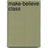Make-Believe Class by Fran Manushkin