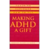 Making Adhd A Gift by Robert E. Cimera