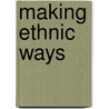 Making Ethnic Ways door Bill Bravman