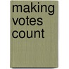 Making Votes Count by Gary W. Cox