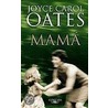 Mama = Missing Mom by Joyce Carol Oates
