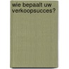 Wie bepaalt uw verkoopsucces?