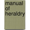 Manual of Heraldry door Francis James Grant
