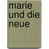 Marie und die Neue door Christine Fehér