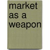 Market As A Weapon door Anton Oleinik