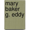 Mary Baker G. Eddy door Arthur Brisbane