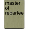 Master of Repartee by Ll D. Cyrus Townsend Brady