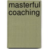 Masterful Coaching door Robert Hargrove