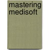 Mastering Medisoft door Bonnie J. Flom