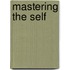 Mastering The Self