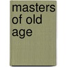 Masters Of Old Age door Nicholas Smith