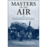 Masters Of The Air by Donald L. Miller