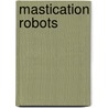 Mastication Robots door Weilang Xu
