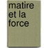 Matire Et La Force