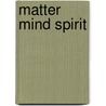 Matter Mind Spirit by Peg Zeglin Brand