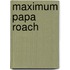 Maximum Papa Roach