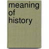 Meaning of History door Frederic Harrison