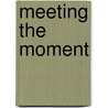 Meeting The Moment by G. Douglass Lewis