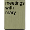 Meetings with Mary door Janice T. Connell