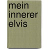 Mein innerer Elvis door Jana Scheerer