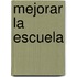 Mejorar La Escuela
