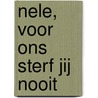 Nele, voor ons sterf jij nooit