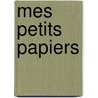 Mes Petits Papiers by . Anonymous