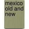 Mexico Old And New by Sullivan Holman Mccollester