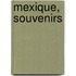 Mexique, Souvenirs