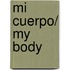 Mi Cuerpo/ My Body