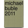 Michael Buble 2011 by Unknown
