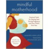 Mindful Motherhood door Cassandra Vieten