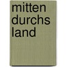 Mitten durchs Land door Peter Schanz